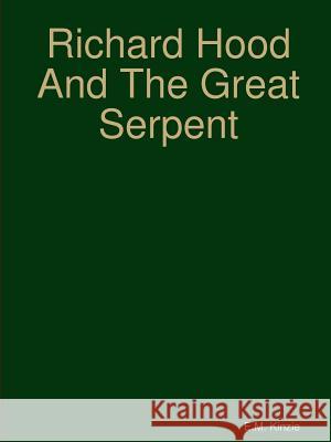 Richard Hood And The Great Serpent E M Kinzie 9780359046188 Lulu.com - książka