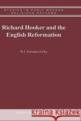 Richard Hooker and the English Reformation W. J. Torrance Kirby 9781402017049 Kluwer Academic Publishers - książka