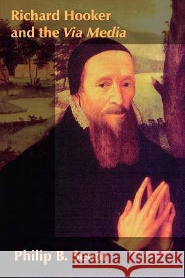 Richard Hooker and the Via Media Philip B. Secor 9781425947668 Authorhouse - książka