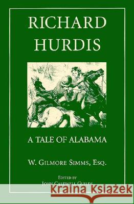 Richard Hurdis: A Tale of Alabama Simms, William Gilmore 9781557283474 University of Arkansas Press - książka