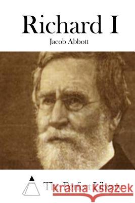 Richard I Jacob Abbott The Perfect Library 9781508722953 Createspace - książka