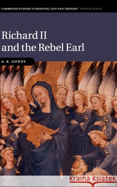 Richard II and the Rebel Earl A K Gundy 9780521837545  - książka