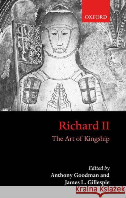 Richard II: The Art of Kingship Gillespie, James 9780199262205 Oxford University Press, USA - książka