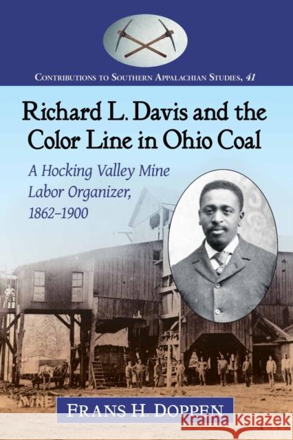 Richard L. Davis and the Color Line in Ohio Coal: A Hocking Valley Mine Labor Organizer, 1862-1900 Frans H. Doppen 9781476667393 McFarland & Company - książka