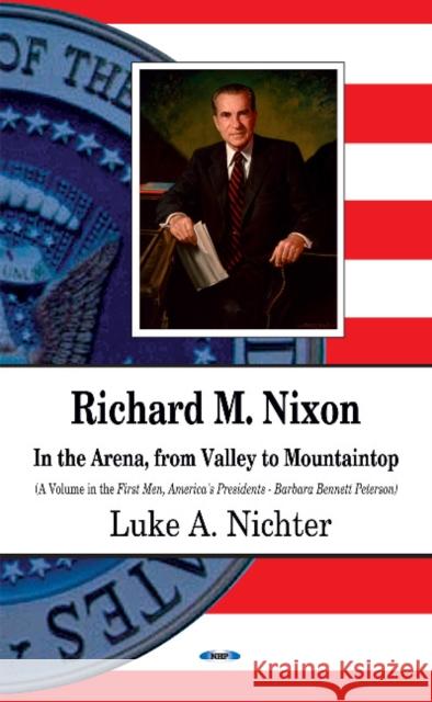 Richard M Nixon: In the Arena, From Valley to Mountaintop Luke A Nichter 9781631175466 Nova Science Publishers Inc - książka