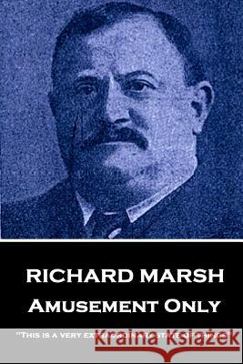 Richard Marsh - Amusement Only: This Is a Very Extraordinary State of Things Richard Marsh 9781787378223 Miniature Masterpiece - książka