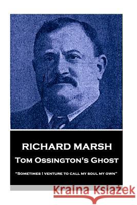 Richard Marsh - Tom Ossington's Ghost: 