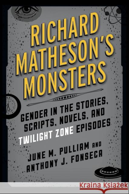 Richard Matheson's Monsters: Gender in the Stories, Scripts, Novels, and Twilight Zone Episodes June M. Pulliam Anthony J. Fonseca 9781442260672 Rowman & Littlefield Publishers - książka