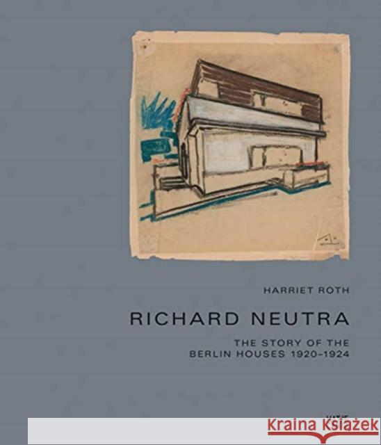 Richard Neutra: The Story of the Berlin Houses 1920-1924 Neutra, Richard 9783775745154 Hatje Cantz - książka