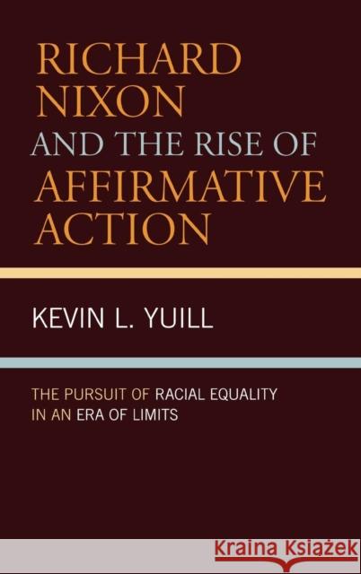 Richard Nixon and the Rise of Affirmative Action: The Pursuit of Racial Equality in an Era of Limits Yuill, Kevin 9780742549975 Rowman & Littlefield Publishers - książka