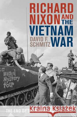 Richard Nixon and the Vietnam War: The End of the American Century David F. Schmitz 9781442227095 Rowman & Littlefield Publishers - książka
