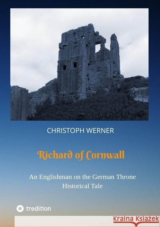 Richard of Cornwall. An Englishman on the German throne Werner, Christoph 9783347673700 tredition - książka