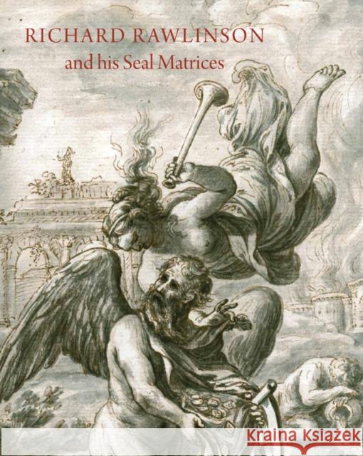 Richard Rawlinson & His Seal Matrices: Collecting in the Early Eighteenth Century John Cherry 9781910807026 Ashmolean Museum - książka