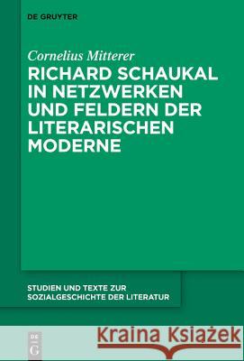 Richard Schaukal in Netzwerken Und Feldern Der Literarischen Moderne Mitterer, Cornelius 9783110618013 de Gruyter - książka