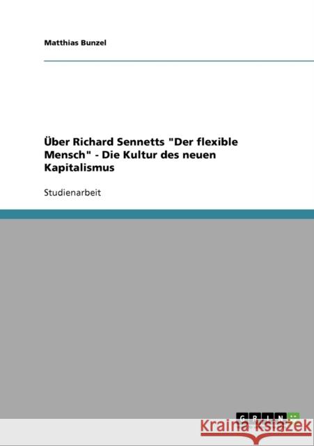 Richard Sennetts Der flexible Mensch. Die Kultur des neuen Kapitalismus Matthias Bunzel 9783638648196 Grin Verlag - książka