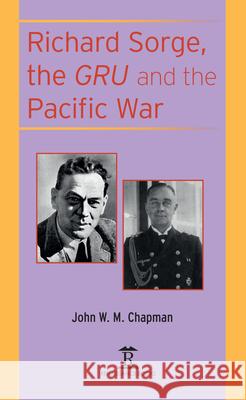 Richard Sorge, the Gru and the Pacific War John Chapman 9781912961092 Renaissance Books - książka