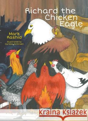 Richard the Chicken Eagle Mark Rashid Carissa Sorensen Susan Tasaki 9780578818207 Elk Tooth Books - książka