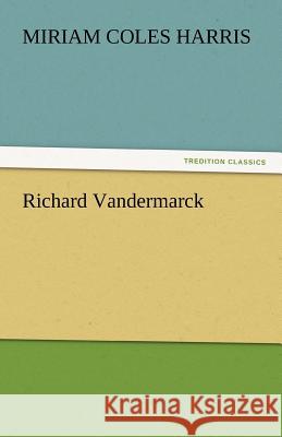 Richard Vandermarck Miriam Coles Harris   9783842447356 tredition GmbH - książka