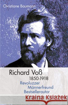Richard Voß 1850-1918: Revoluzzer, Männerfreund, Bestsellerautor Baumann, Christiane 9783957431295 mentis-Verlag - książka