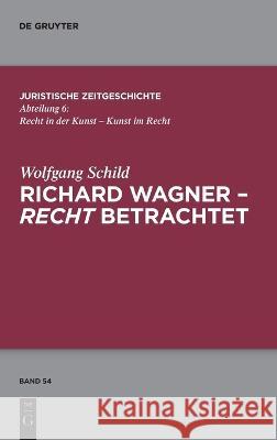 Richard Wagner - recht betrachtet Wolfgang Schild 9783110689372 de Gruyter - książka