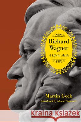 Richard Wagner: A Life in Music Martin Geck Stewart Spencer 9780226924618 University of Chicago Press - książka