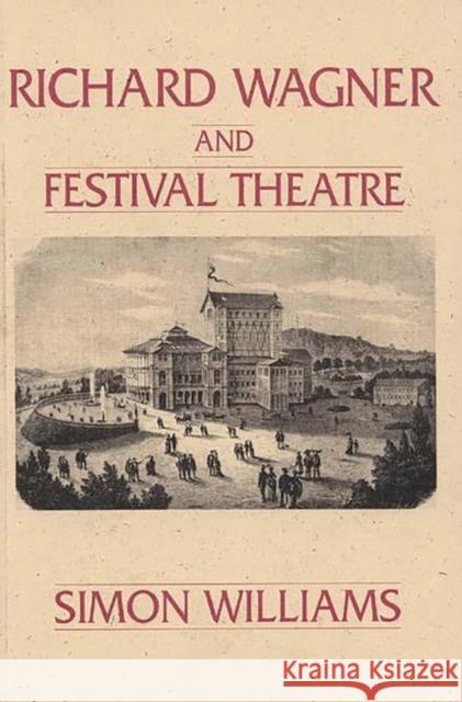 Richard Wagner and Festival Theatre Simon Williams 9780275936082 Praeger Publishers - książka