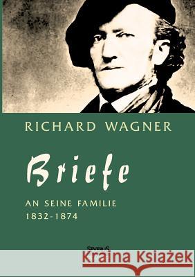 Richard Wagner: Briefe an seine Familie: Herausgegeben von Carl Friedrich Glasenapp Wagner, Richard 9783863477745 Severus - książka