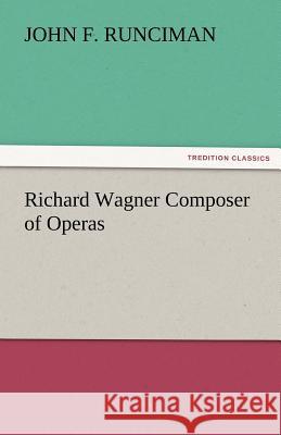 Richard Wagner Composer of Operas John F. Runciman   9783842481374 tredition GmbH - książka