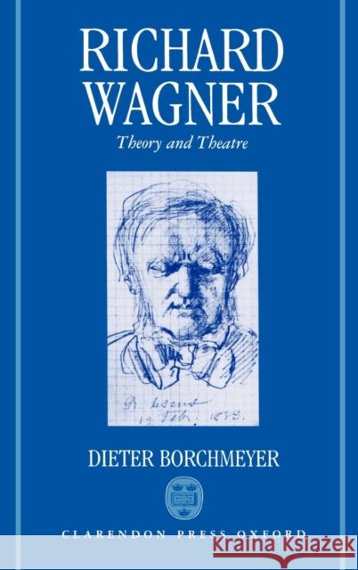 Richard Wagner: Theory and Theatre Borchmeyer, Dieter 9780193153226 Oxford University Press, USA - książka
