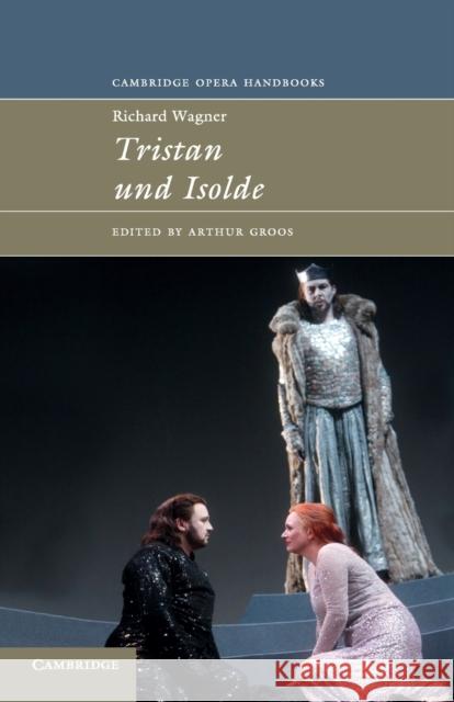 Richard Wagner: Tristan und Isolde Arthur Groos 9780521437387 CAMBRIDGE UNIVERSITY PRESS - książka