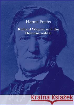 Richard Wagner und die Homosexualität Fuchs, Hanns 9783956980114 Europäischer Musikverlag im Vero Verlag - książka