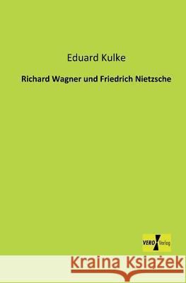 Richard Wagner und Friedrich Nietzsche Eduard Kulke 9783956100185 Vero Verlag - książka