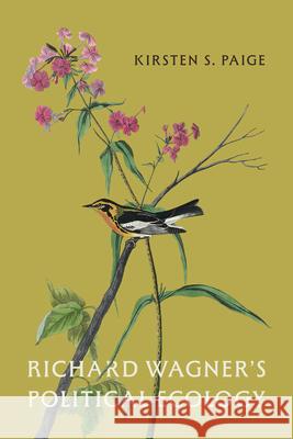 Richard Wagner's Political Ecology Kirsten S. Paige 9780226843537 University of Chicago Press - książka