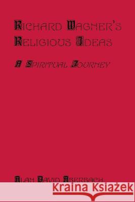 Richard Wagner's Religious Ideas: A Spiritual Journey Aberbach, Alan D. 9780773408067 Em Texts - książka