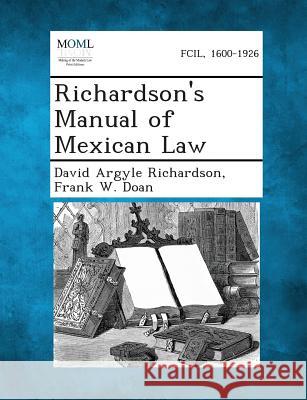 Richardson's Manual of Mexican Law David Argyle Richardson, Frank W Doan 9781289355364 Gale, Making of Modern Law - książka