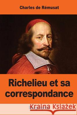 Richelieu et sa correspondance De Remusat, Charles 9781544659282 Createspace Independent Publishing Platform - książka