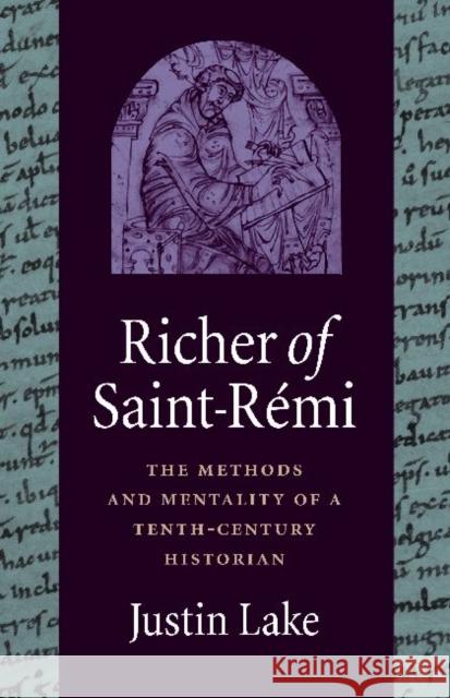 Richer of Saint-Rémi: The Methods and Mentality of a Tenth-Century Historian Lake, Justin Lake 9780813221250 Catholic University of America Press - książka