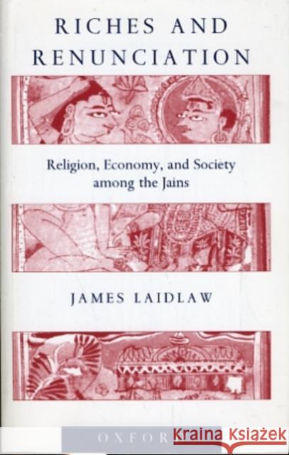 Riches and Renunciation: Religion, Economy, and Society Among the Jains Laidlaw, James 9780198280422 Oxford University Press - książka