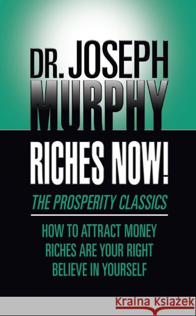 Riches Now!: The Prosperity Classics: How to Attract Money; Riches Are Your Right; Believe in Yourself Joseph Murphy 9781722505288 G&D Media - książka