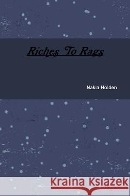 Riches to Rags Nakia Holden 9781365880216 Lulu.com - książka