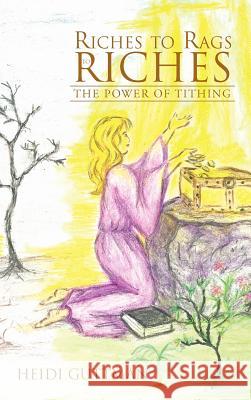 Riches to Rags to Riches: The Power of Tithing Guttman, Heidi 9781475951417 iUniverse.com - książka