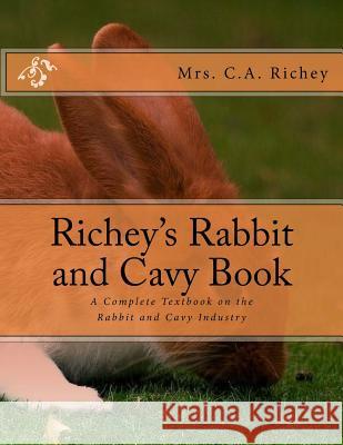 Richey's Rabbit and Cavy Book: A Complete Textbook on the Rabbit and Cavy Industry Mrs C. a. Richey Jackson Chambers 9781984184481 Createspace Independent Publishing Platform - książka