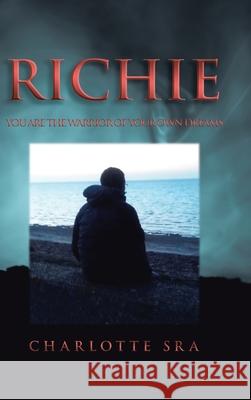 Richie: You Are the Warrior of Your Own Dreams Charlotte Sra 9781728354101 Authorhouse UK - książka