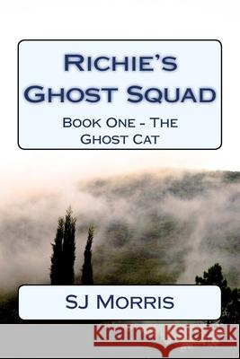 Richie's Ghost Squad: Book One - The Ghost Cat Sj Morris 9781981577477 Createspace Independent Publishing Platform - książka