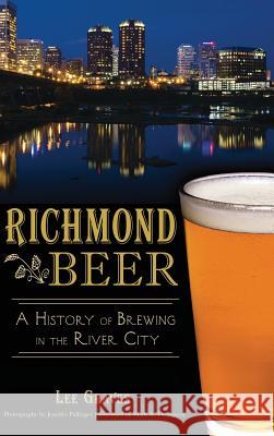 Richmond Beer: A History of Brewing in the River City Lee Graves Jennifer Pullinger Mark a. Thompson 9781540210111 History Press Library Editions - książka