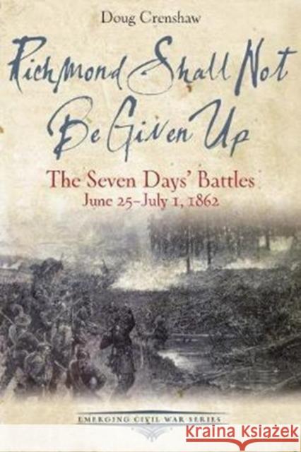 Richmond Shall Not Be Given Up: The Seven Days' Battles, June 25-July 1, 1862 Doug Crenshaw 9781611213553 Savas Beatie - książka