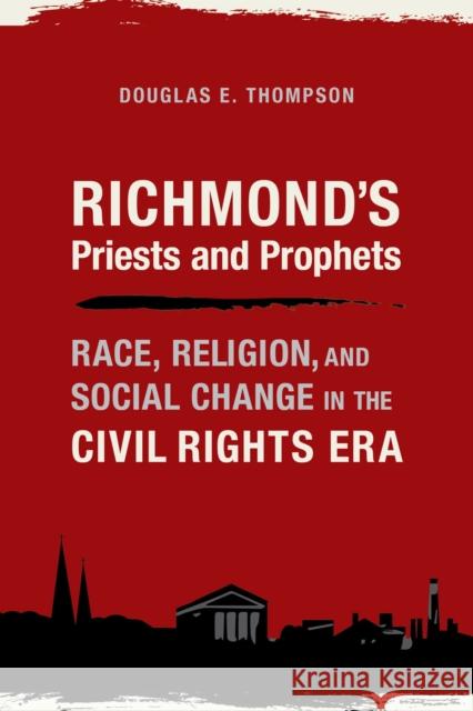 Richmond's Priests and Prophets: Race, Religion, and Social Change in the Civil Rights Era Douglas E. Thompson 9780817360542 University Alabama Press - książka