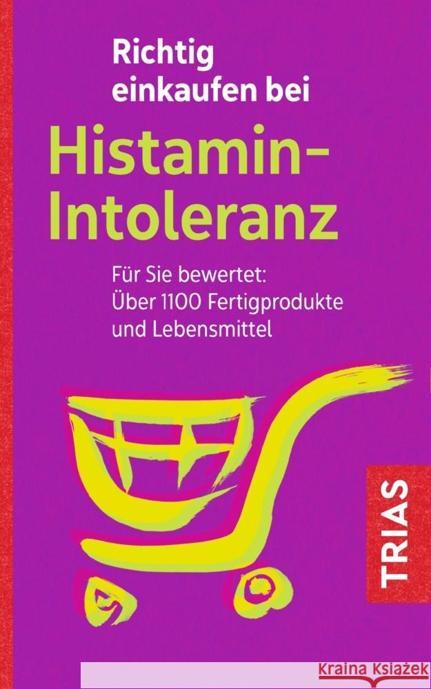 Richtig einkaufen bei Histamin-Intoleranz : Für Sie bewertet: Über 1100 Fertigprodukte und Lebensmittel Schleip, Thilo 9783432111827 Trias - książka