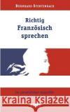 Richtig Französisch sprechen: Im persönlichen Gespräch und am Telefon Bernhard Stentenbach 9783833010972 Books on Demand