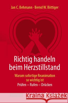 Richtig Handeln Beim Herzstillstand - Warum Sofortige Reanimation So Wichtig Ist: Pr?fen - Rufen - Dr?cken Jan C. Behmann Bernd W. B?ttiger 9783662705445 Springer - książka